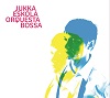Orquesta Bossa / Jukka Eskola